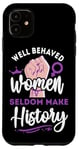 iPhone 11 Feminist Well Behaved Women Seldom Make History Case