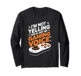 I'm Not Yelling This Is Just My Gaming Voice Video Game Long Sleeve T-Shirt