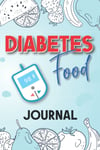 Diabetes Food Journal: A Daily Diabetic Tracker Log Book: Monitor Blood Sugar L