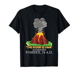 The Floor is Lava Pompeii History Lovers T-Shirt