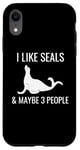 iPhone XR I Like Seals & Maybe 3 People Funny Introvert Sea Lion Seals Case