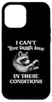 iPhone 13 Pro Max I Can't Live Laugh Love In These Conditions Funny Racoon Case