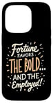 iPhone 14 Pro Funny Luck Fortune Favors the Bold and The Employed HR Love Case