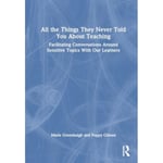 All the Things They Never Told You About Teaching (häftad, eng)