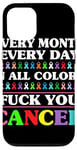 iPhone 12/12 Pro Fuck You Cancer In All Color Every Day Every Month Case