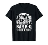 A Cow, A Pig And A Chicken Walk Into A Bar B-q The T-Shirt