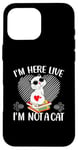 iPhone 16 Pro Max I'm Here Live I'm Not A Cat Case