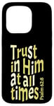 iPhone 15 Pro Trust In Him At All Times, Psalm 62:8, King James Bible KJV Case