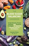 The Blood Sugar Balancing Handbook  Simple Recipes, Proven Methods, and Practical Strategies for Improving Glucose Levels for NonDiabetics