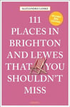 111 Places in Brighton & Lewes That You Shouldn't Miss Revised edition