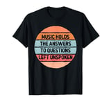 Music Holds The Answers To Questions Musician Artist Singer T-Shirt