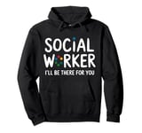 Social Worker I'll Be There For You Volunteer Team Support Pullover Hoodie