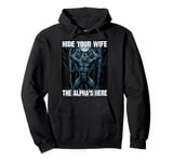 Hide Your Wife The Alpha's Here, The Alphas Here Alpha Wolf Pullover Hoodie