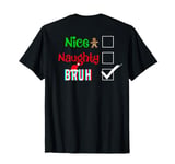 Nice Naughty BRUH Santa Family Christmas Pjs ART ON BACK T-Shirt