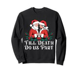 Till Death Do Us Part Christmas Santa Couple Matching Love Sweatshirt