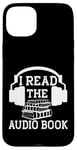 Coque pour iPhone 15 Plus I Read The Audiobook Lover Lecteur de casque audio