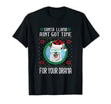 Santa Llama Ain't Got Time For Drama Christmas Llama Pajama T-Shirt