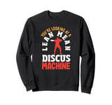 You're Looking At A Lean Mean Discus Machine Funny Discus Sweatshirt