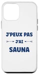 Coque pour iPhone 12 mini Citation humour J'peux pas J'ai Sauna