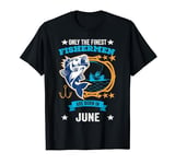 Fishing Birthday The Finest Fishermen Are Born In June T-Shirt