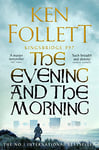 The Evening and the Morning: The Prequel to The Pillars of the Earth, A Kingsbridge Novel (The Kingsbridge Novels Book 4)