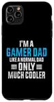 Coque pour iPhone 11 Pro Max Gaming Dad Just Like A Normal Dad Gamer Dad Fête des pères
