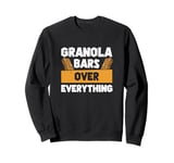 Granola Bars Over Everything Funny Healthy Snack Enthusiasts Sweatshirt