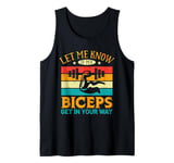 Let Me Know If My Biceps Get In Your Way Tank Top