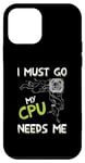 Coque pour iPhone 12 mini I I Must Go My Cpu Needs Me Nerd Computer Chip Computer Scie