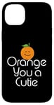 Coque pour iPhone 14 Plus Orange You a Cutie – Blague sarcastique drôle de fruits – Simple