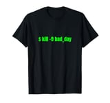 Kill -9 Bad Day Coding Humor Funny Linux Fans T-Shirt