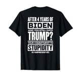 After 4 Years Of Biden And You Still Hate Trump (ON BACK) T-Shirt