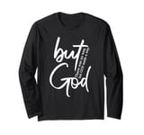 But God - There Was No Way But God Made A Way, Inspirational Long Sleeve T-Shirt