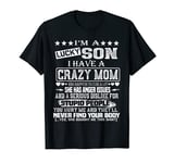 I Am A lucky Son I Have A Crazy Mom Funny Christmas Gift T-Shirt