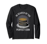 In Search Of The Perfect Coin Collectors Long Sleeve T-Shirt