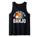 Don't Make Me Get My Banjo Player Music Playing Expert Tank Top