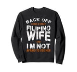 I have a crazy Filipino wife and not afraid to use it Sweatshirt