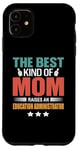 iPhone 11 The Best Kind Of Mom Raises An Education Administrator Case