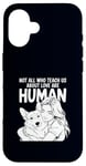 iPhone 16 Not All Who Teach Us About Love Are Human Funny Corgi Owner Case