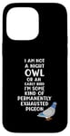 Coque pour iPhone 14 Pro Max Not a Night Owl or Early Bird I'm an Exhausted Pigeon Tired