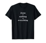 Jesus + nothing = everything T-Shirt