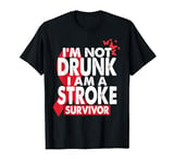 I'm Not Drunk I Am A Stroke Survivor Funny Stroke Awareness T-Shirt