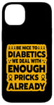 iPhone 14 Plus Be nice to diabetics we deal with enough pricks already Case