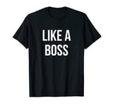 Like a Boss T-Shirt