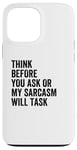 iPhone 13 Pro Max Think Before You Ask Or My Sarcasm Will Task Retro Vintage Case