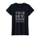 If You Can Read This My Boyfriend Says You`re Too Close T-Shirt