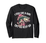 Funny Fishing For Women Meme Fish Like A Girl Try To Keep Up Long Sleeve T-Shirt