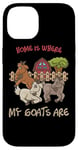 Coque pour iPhone 14 Home is where my goats are Farmer Goatherd Goat Farm Animal