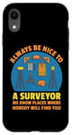 iPhone XR Always Be Nice to a Surveyor Land Surveying Humor Joke Gag Case