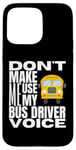 Coque pour iPhone 15 Pro Max Ne m'obligez pas à utiliser mon chauffeur de bus Voice Fun School Bus Driver